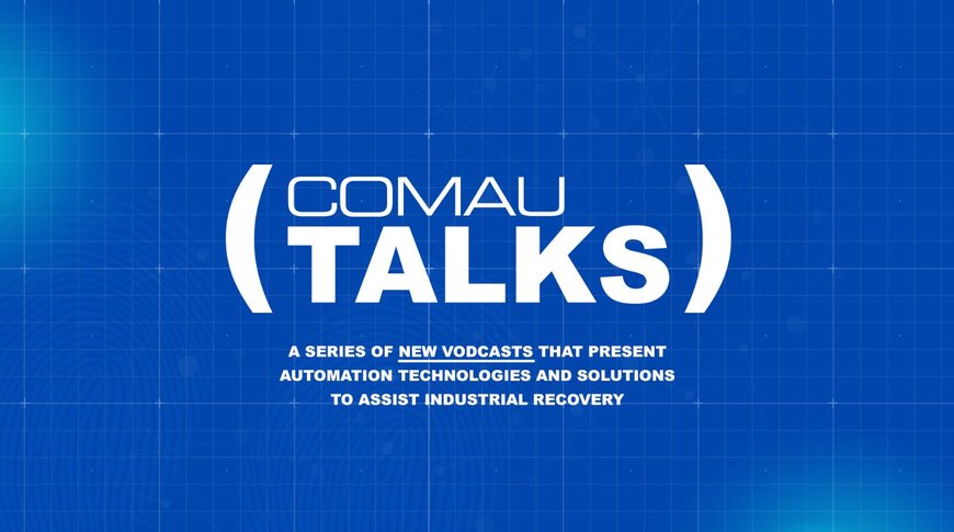 « COMAU TALKS » : NOUVEAUX VODCAST POUR PRÉSENTER LES TECHNOLOGIES ET SOLUTIONS D’AUTOMATISATION POUR CONTRIBUER A LA RÉCUPÉRATION INDUSTRIELLE